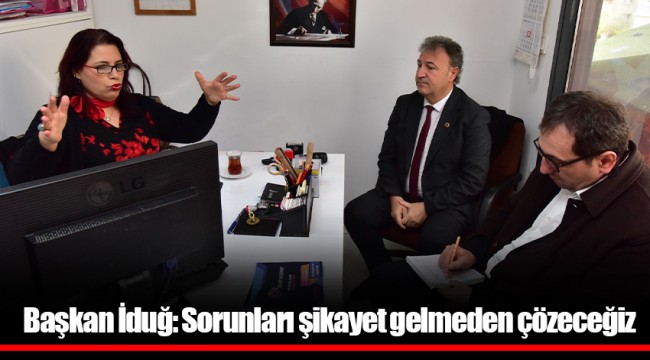 Başkan İduğ: Sorunları şikayet gelmeden çözeceğiz