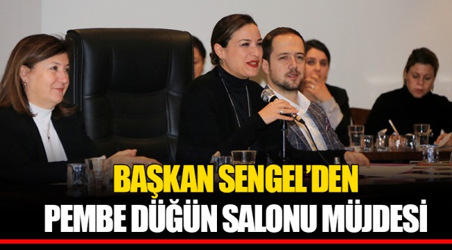 BAŞKAN SENGEL'DEN PEMBE DÜĞÜN SALONU MÜJDESİ