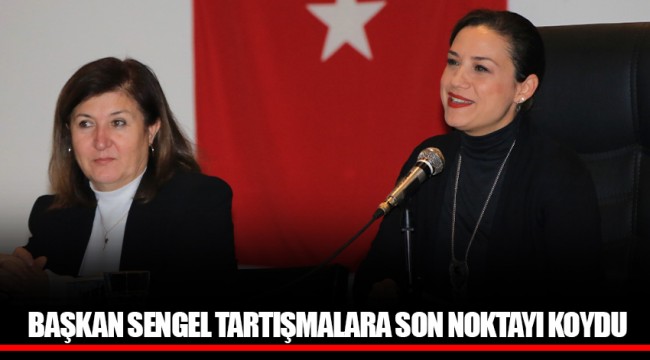 BAŞKAN SENGEL TARTIŞMALARA SON NOKTAYI KOYDU