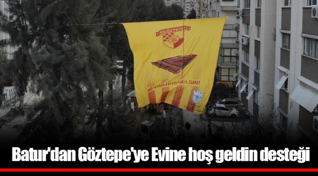 Batur'dan Göztepe'ye Evine hoş geldin desteği