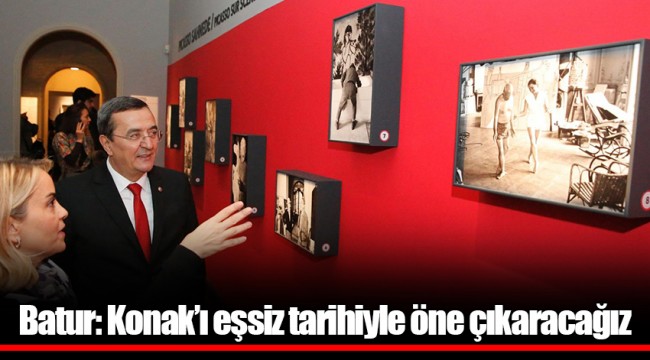 Batur: Konak’ı eşsiz tarihiyle öne çıkaracağız