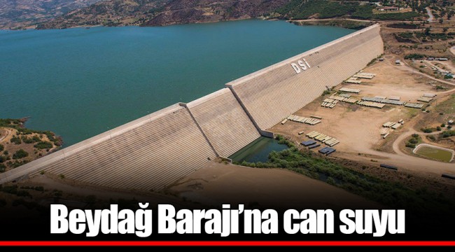 Beydağ Barajı’na can suyu