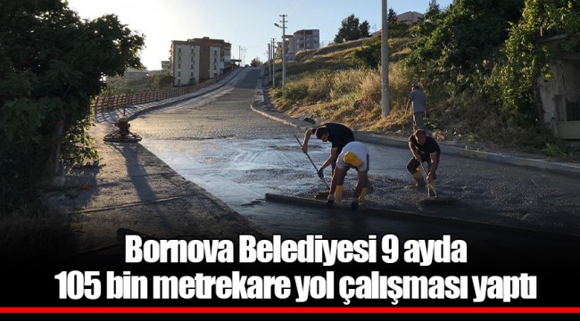 Bornova Belediyesi 9 ayda  105 bin metrekare yol çalışması yaptı