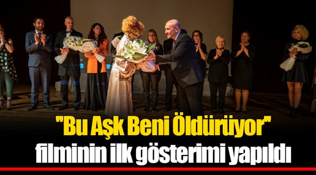 ''Bu Aşk Beni Öldürüyor'' filminin ilk gösterimi yapıldı