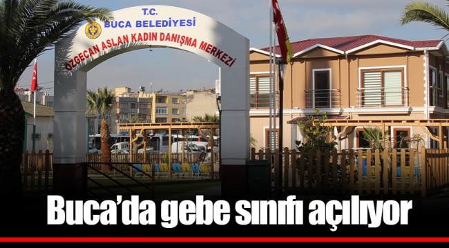 Buca’da gebe sınıfı açılıyor