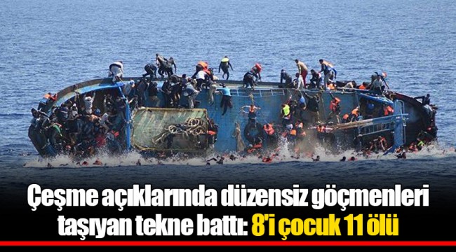 Çeşme açıklarında düzensiz göçmenleri taşıyan tekne battı: 8'i çocuk 11 ölü