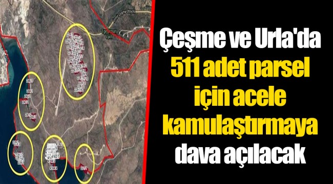 Çeşme ve Urla&#039;da 511 adet parsel için acele kamulaştırmaya dava açılacak