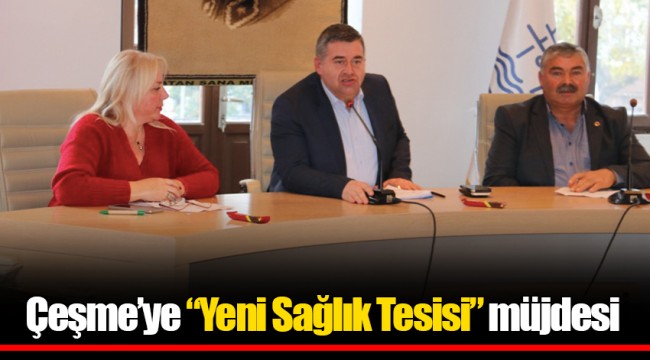Çeşme’ye “Yeni Sağlık Tesisi” müjdesi