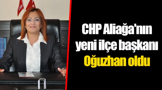 CHP Aliağa'nın yeni ilçe başkanı Oğuzhan oldu