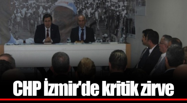 CHP İzmir'de kritik zirve
