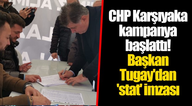 CHP Karşıyaka kampanya başlattı! Başkan Tugay'dan 'stat' imzası