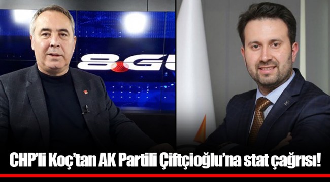 CHP’li Koç’tan AK Partili Çiftçioğlu’na stat çağrısı!
