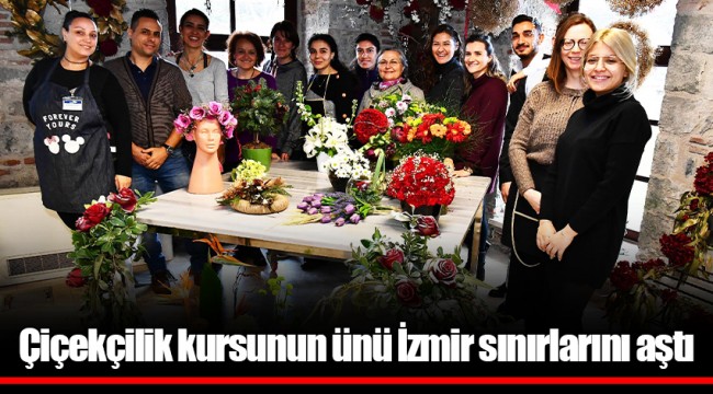 Çiçekçilik kursunun ünü İzmir sınırlarını aştı