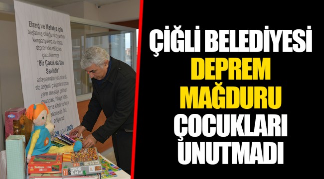 ÇİĞLİ BELEDİYESİ DEPREM MAĞDURU ÇOCUKLARI UNUTMADI