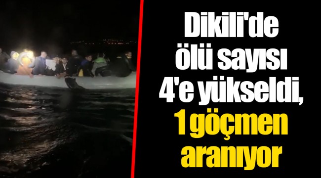 Dikili'de ölü sayısı 4'e yükseldi, 1 göçmen aranıyor