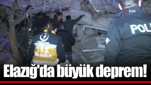 Elazığ'da büyük deprem!
