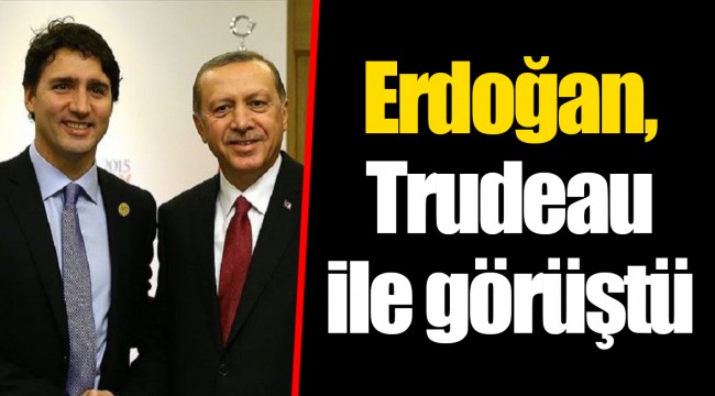 Erdoğan, Trudeau ile görüştü