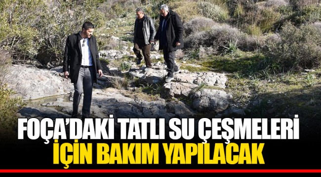 FOÇA’DAKİ TATLI SU ÇEŞMELERİ İÇİN BAKIM YAPILACAK