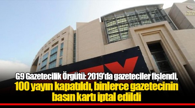 G9 Gazetecilik Örgütü: 2019'da gazeteciler fişlendi, 100 yayın kapatıldı, binlerce gazetecinin basın kartı iptal edildi