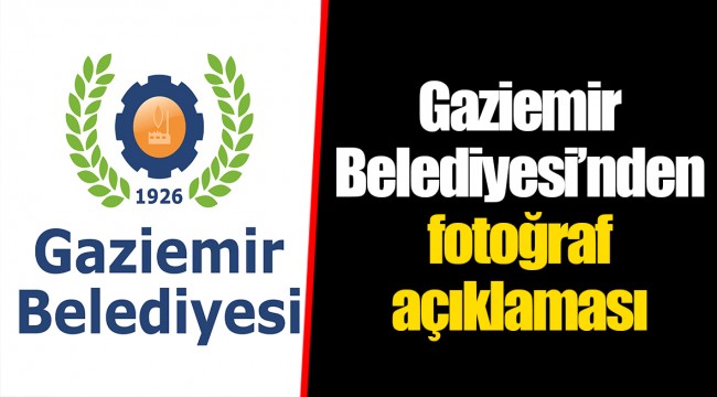 Gaziemir Belediyesi’nden fotoğraf açıklaması