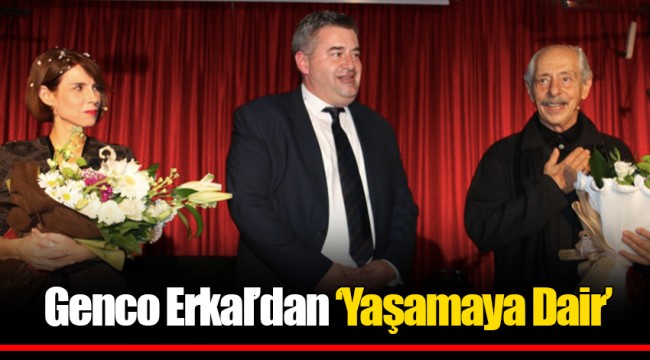 Genco Erkal’dan ‘Yaşamaya Dair’