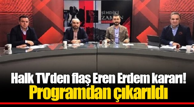 Halk TV’den flaş Eren Erdem kararı! Programdan çıkarıldı