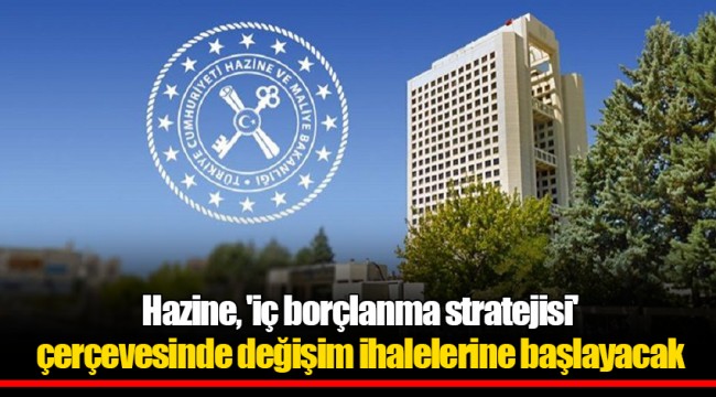 Hazine, 'iç borçlanma stratejisi' çerçevesinde değişim ihalelerine başlayacak