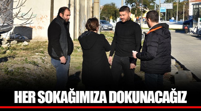 HER SOKAĞIMIZA DOKUNACAĞIZ
