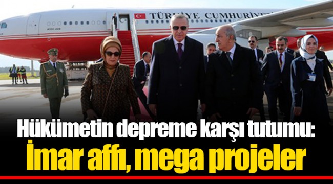 Hükümetin depreme karşı tutumu: İmar affı, mega projeler