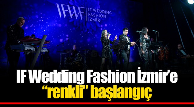 IF Wedding Fashion İzmir’e “renkli” başlangıç