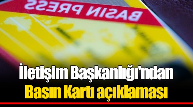 İletişim Başkanlığı'ndan Basın Kartı açıklaması