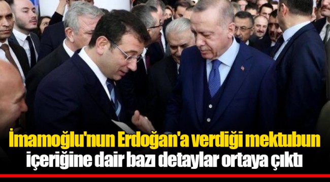 İmamoğlu&#039;nun Erdoğan&#039;a verdiği mektubun içeriğine dair bazı detaylar ortaya çıktı