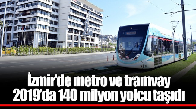 İzmir’de metro ve tramvay 2019’da 140 milyon yolcu taşıdı