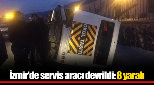 İzmir&#039;de servis aracı devrildi: 8 yaralı