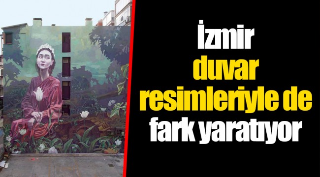 İzmir duvar resimleriyle de fark yaratıyor