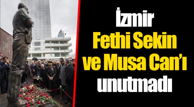İzmir Fethi Sekin ve Musa Can’ı unutmadı