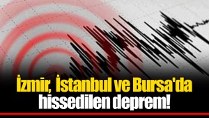 İzmir,  İstanbul ve Bursa'da hissedilen deprem!