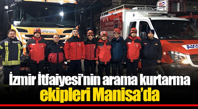 İzmir İtfaiyesi’nin arama kurtarma ekipleri Manisa’da