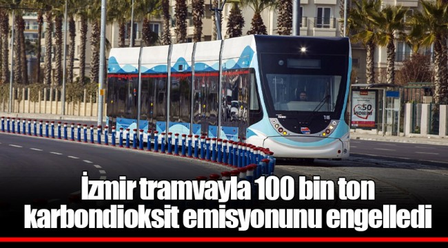 İzmir tramvayla 100 bin ton karbondioksit emisyonunu engelledi