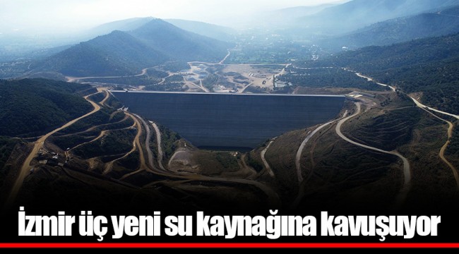 İzmir üç yeni su kaynağına kavuşuyor