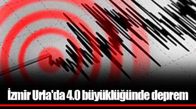 İzmir Urla'da 4.0 büyüklüğünde deprem