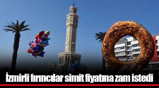 İzmirli fırıncılar simit fiyatına zam istedi