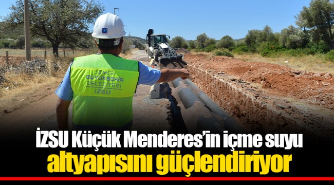 İZSU Küçük Menderes’in içme suyu altyapısını güçlendiriyor
