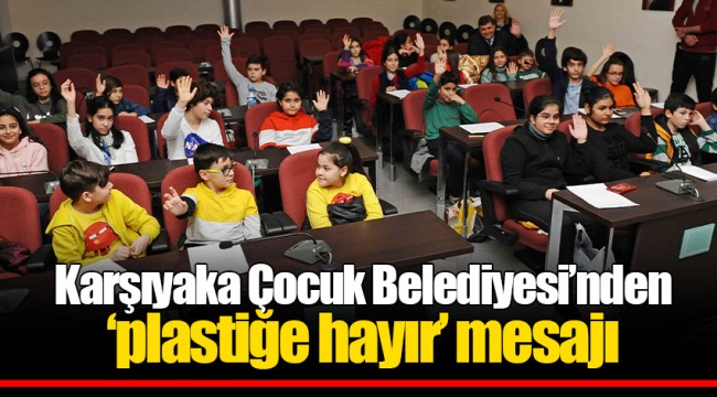 Karşıyaka Çocuk Belediyesi’nden ‘plastiğe hayır’ mesajı