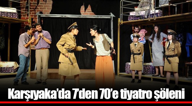 Karşıyaka’da 7’den 70’e tiyatro şöleni