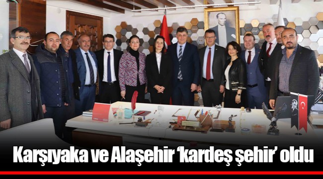 Karşıyaka ve Alaşehir ‘kardeş şehir’ oldu