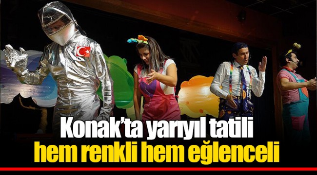 Konak’ta yarıyıl tatili hem renkli hem eğlenceli