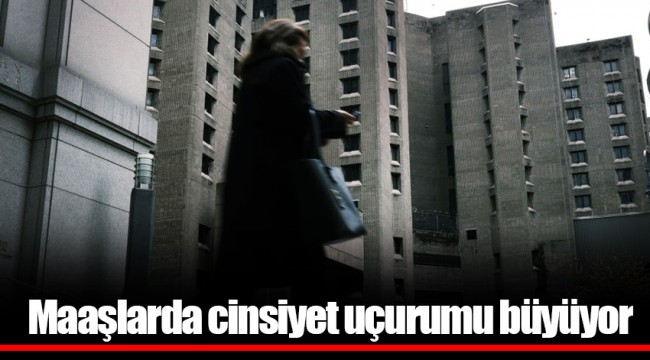 Maaşlarda cinsiyet uçurumu büyüyor