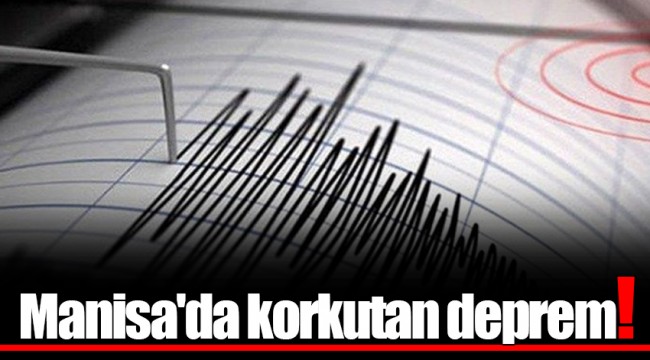Manisa'da korkutan deprem!