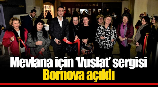 Mevlana için ‘Vuslat’ sergisi Bornova açıldı 